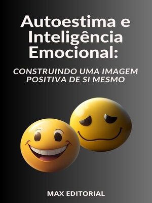 cover image of Autoestima e Inteligência Emocional Construindo uma Imagem Positiva de Si Mesmo